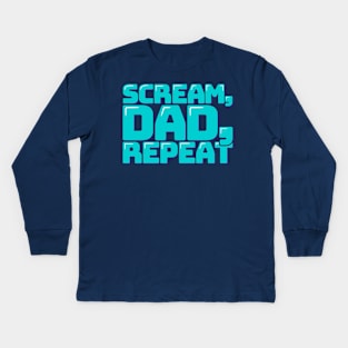 Scream Dad Repeat Kids Long Sleeve T-Shirt